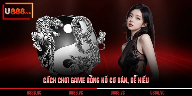 cach-choi-game-rong-ho-co-ban-de-hieu