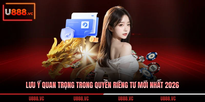 luu-y-quan-trong-trong-quyen-rieng-tu-moi-nhat-2026