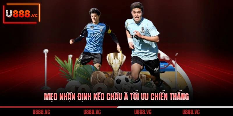 meo-nhan-dinh-keo-chau-a-toi-uu-chien-thang