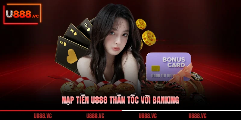 nap-tien-u888-than-toc-voi-banking
