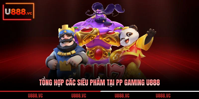 tong-hop-cac-sieu-pham-tai-pp-gaming-u888