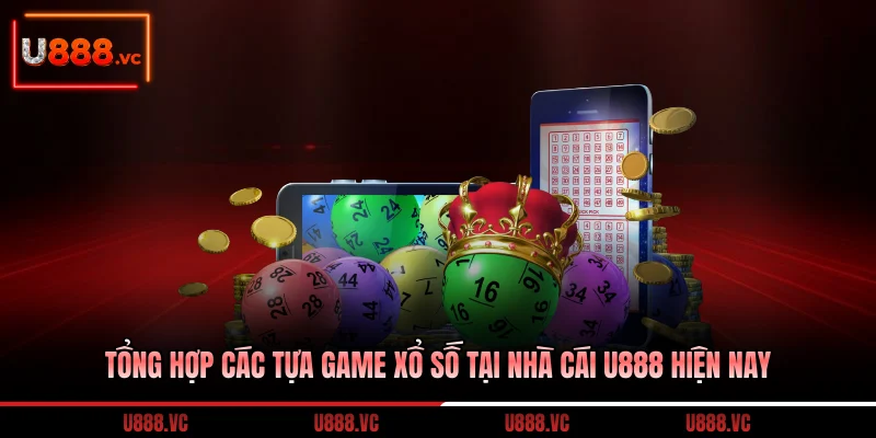 tong-hop-cac-tua-game-xo-so-tai-nha-cai-u888-hien-nay