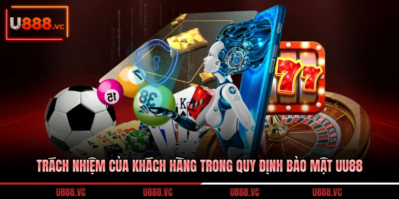trach-nhiem-cua-khach-hang-trong-quy-dinh-bao-mat-uu88