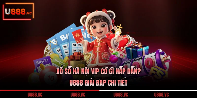 xo-so-ha-noi-vip-co-gi-hap-dan-u888-giai-dap-chi-tiet