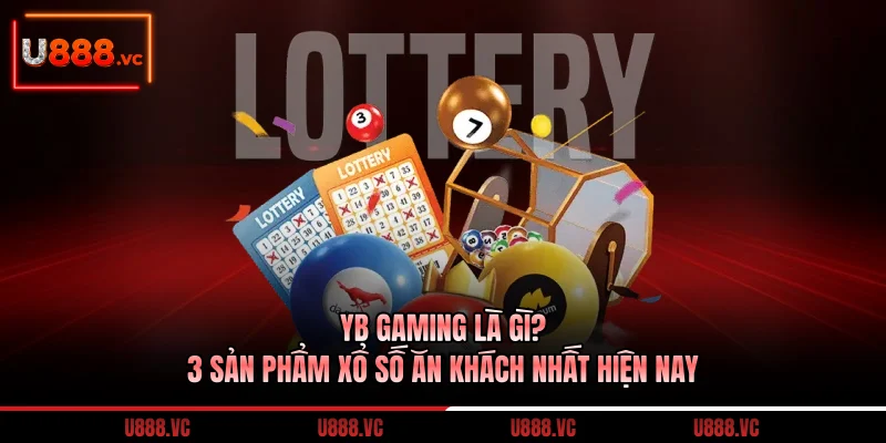 yb-gaming-la-gi-3-san-pham-xo-so-an-khach-nhat-hien-nay